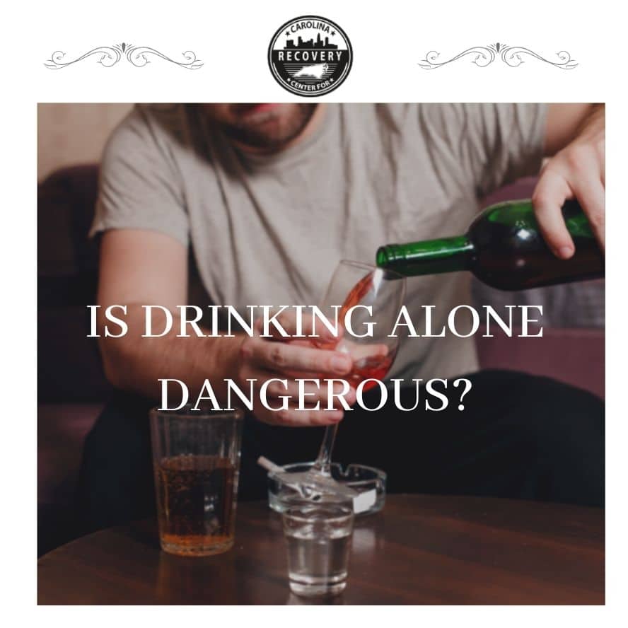 Drinking Alone Is It Dangerous Carolina Center For Recovery