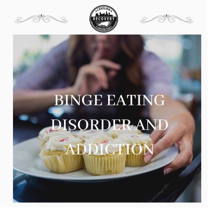 Binge Eating Disorder Bed And Addiction Carolina Recovery Center
