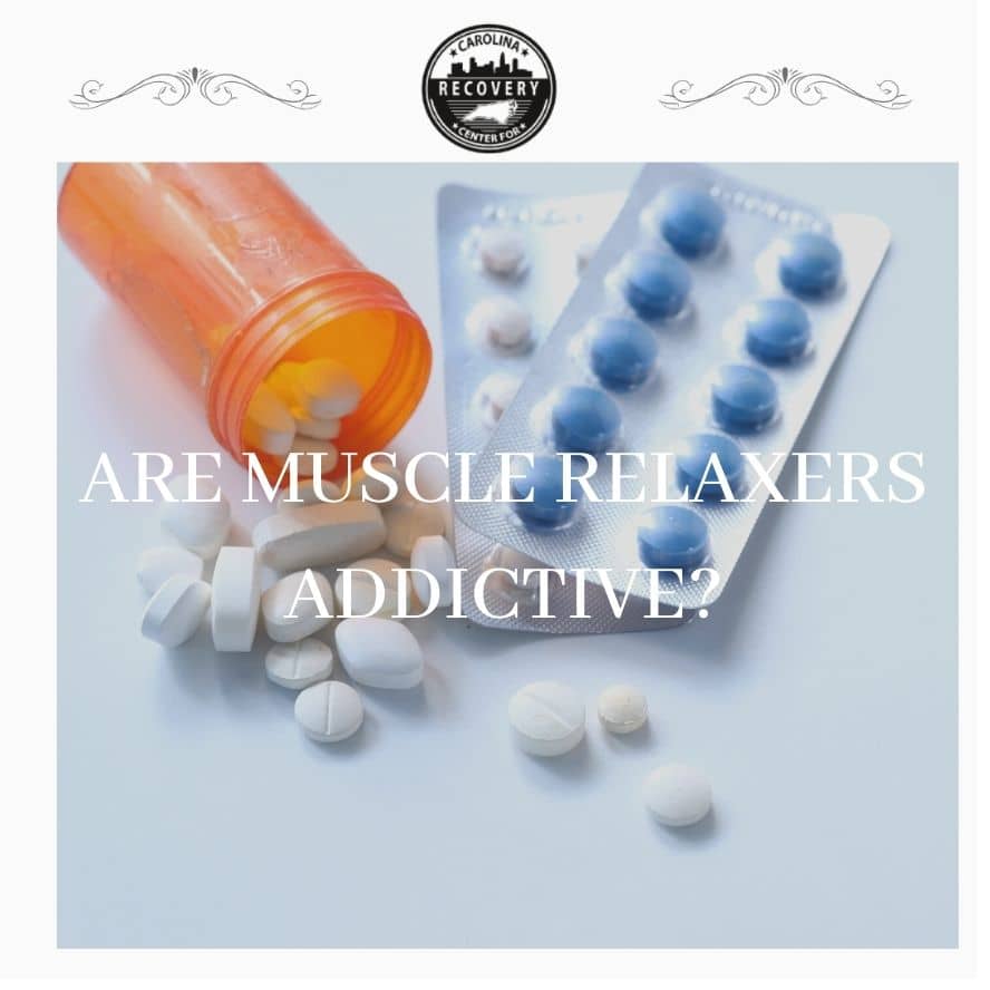 Are Muscle Relaxers Addictive? - Carolina Center for Recovery