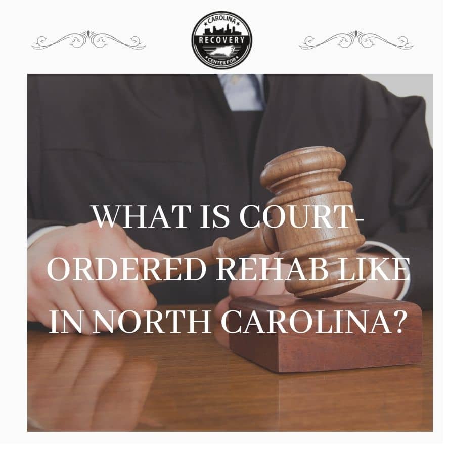 What is Court-Ordered Rehab Like in North Carolina?