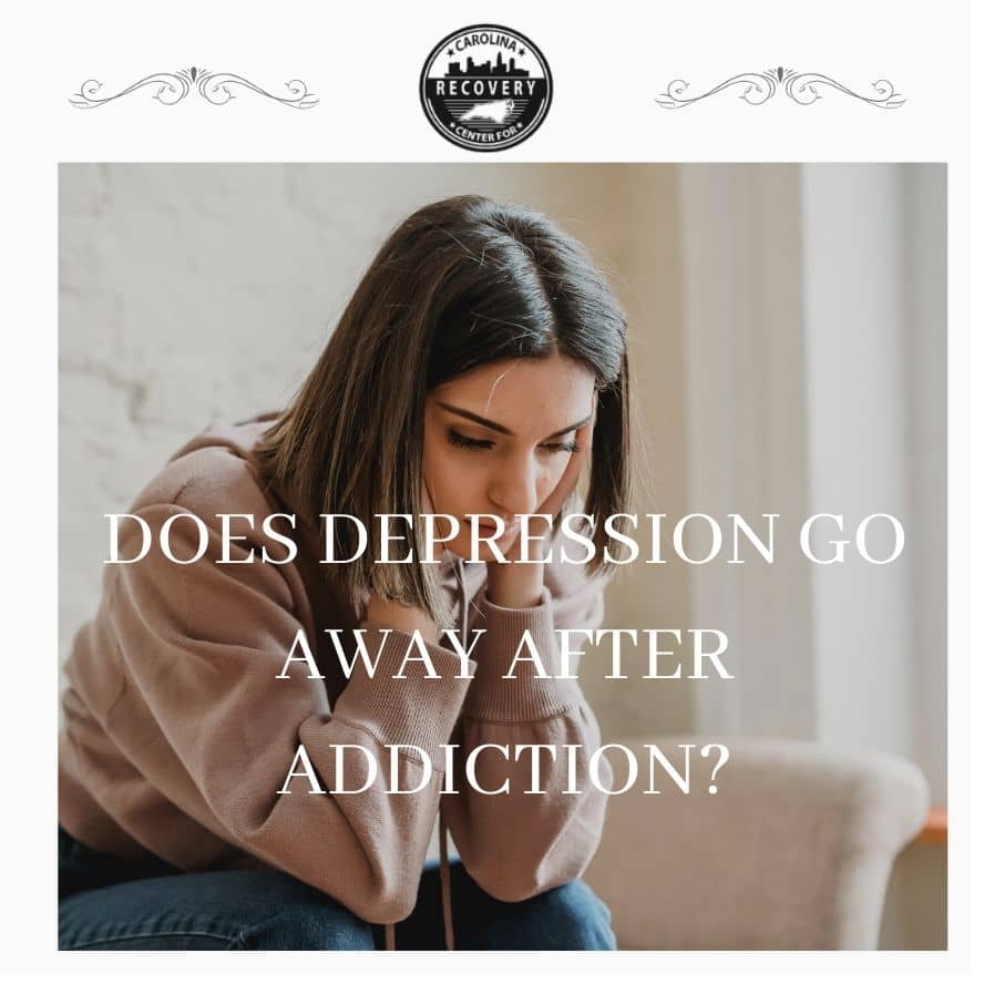 Does Depression Go Away After Addiction? - Carolina Center for Recovery