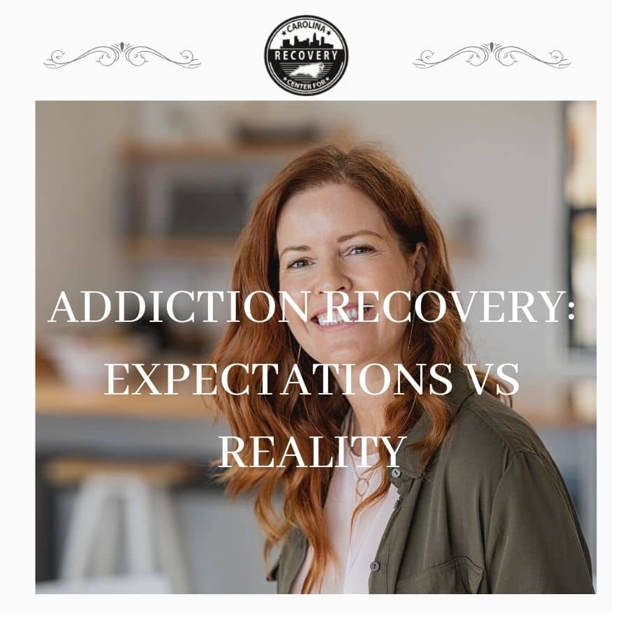 Addiction Recovery Expectations vs Reality - Carolina Center