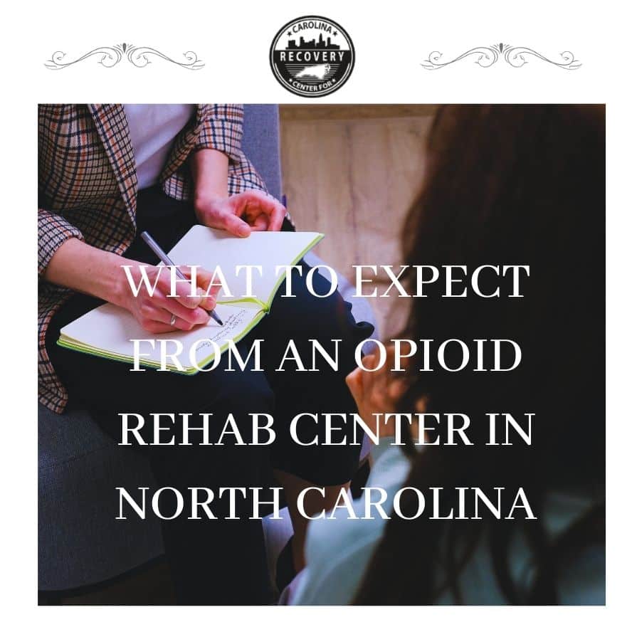 What to Expect From an Opioid Rehab Center in North Carolina